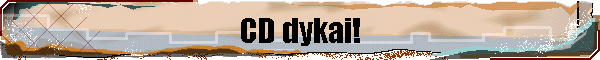CD dykai!